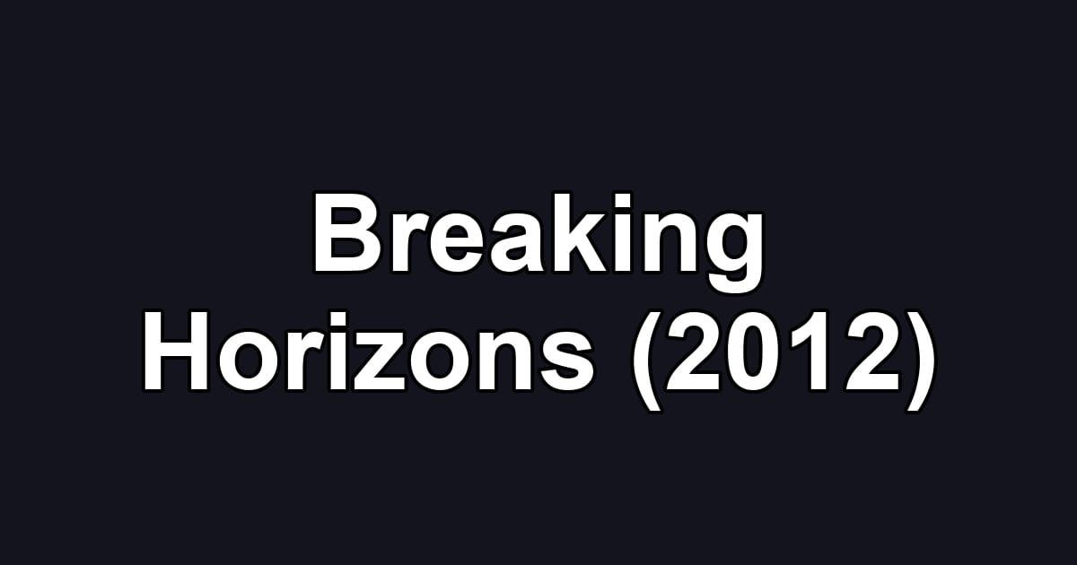Breaking Horizons (2012)