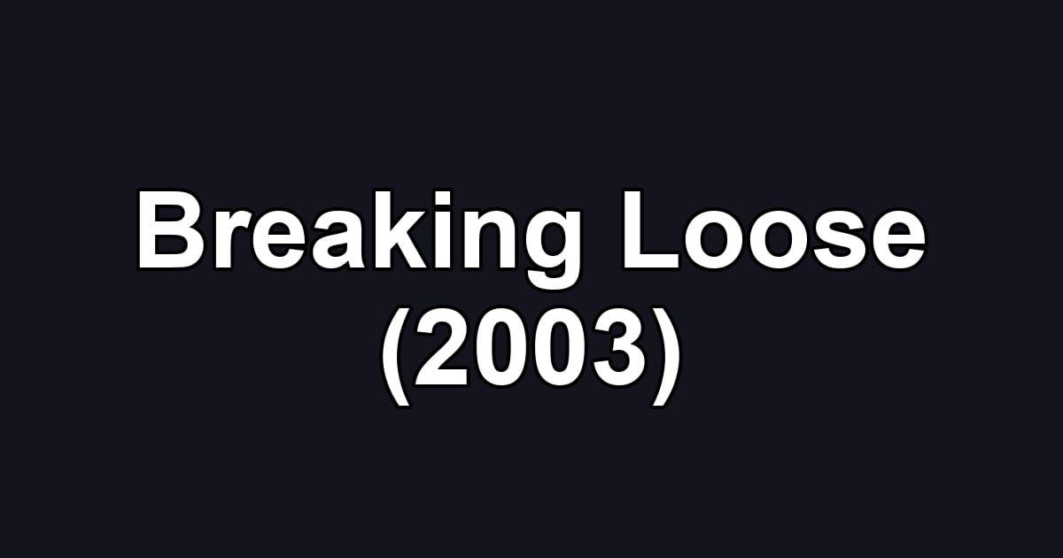 Breaking Loose (2003)