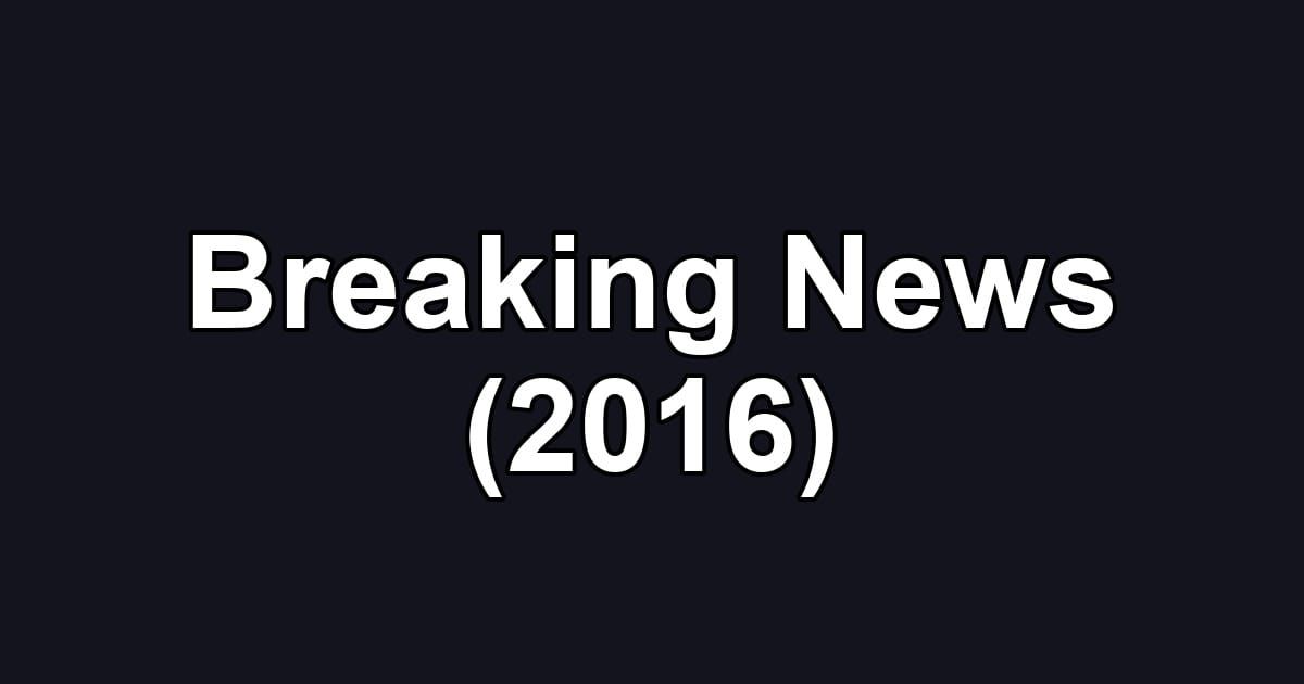Breaking News (2016)