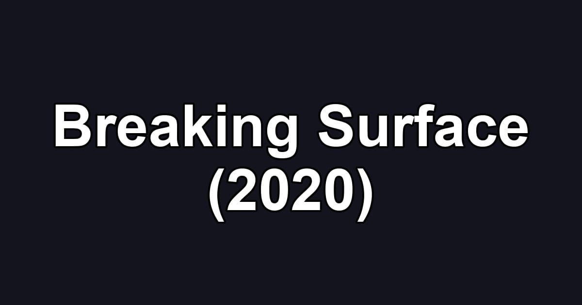 Breaking Surface (2020)