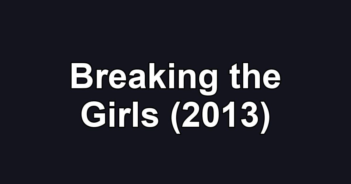 Breaking the Girls (2013)