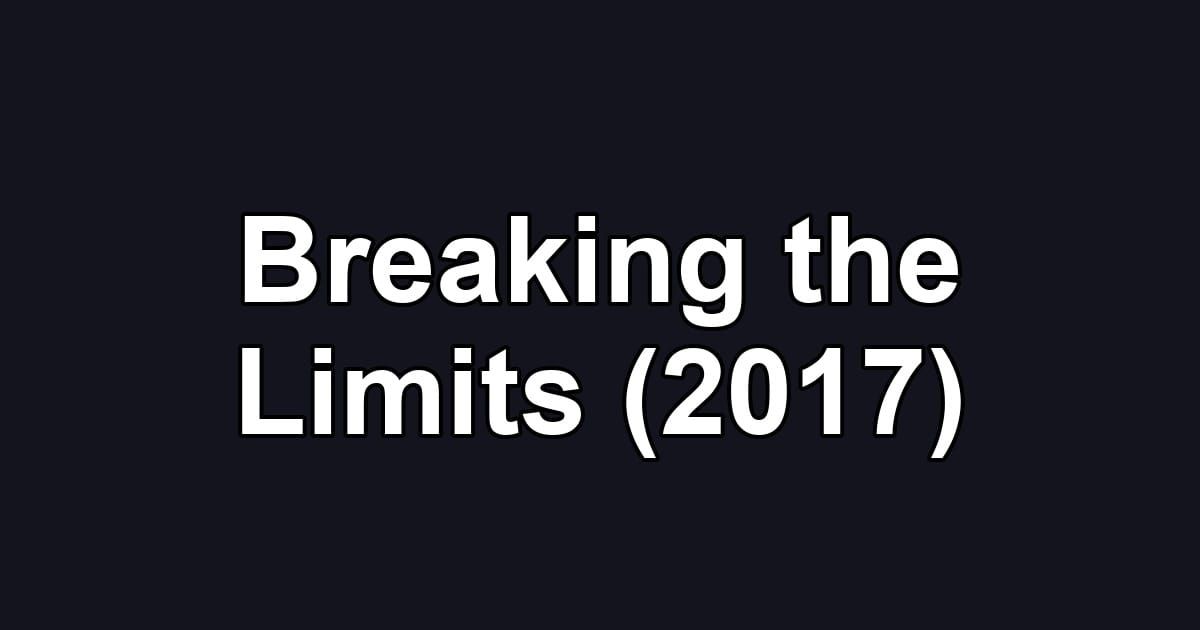 Breaking the Limits (2017)