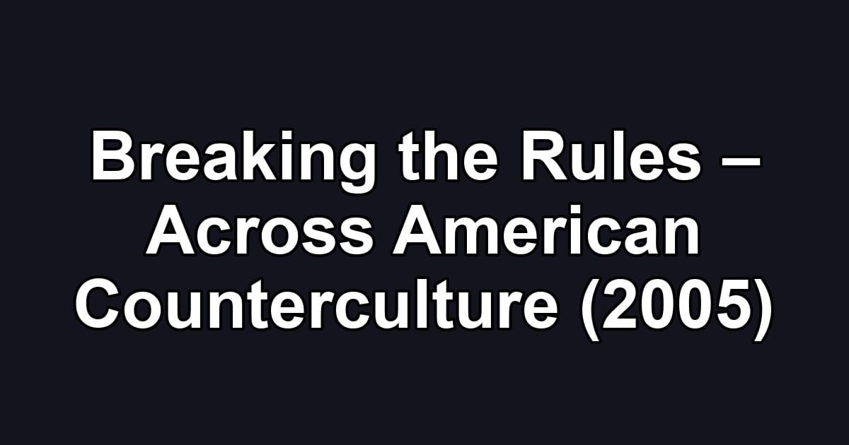 Breaking the Rules – Across American Counterculture (2005)