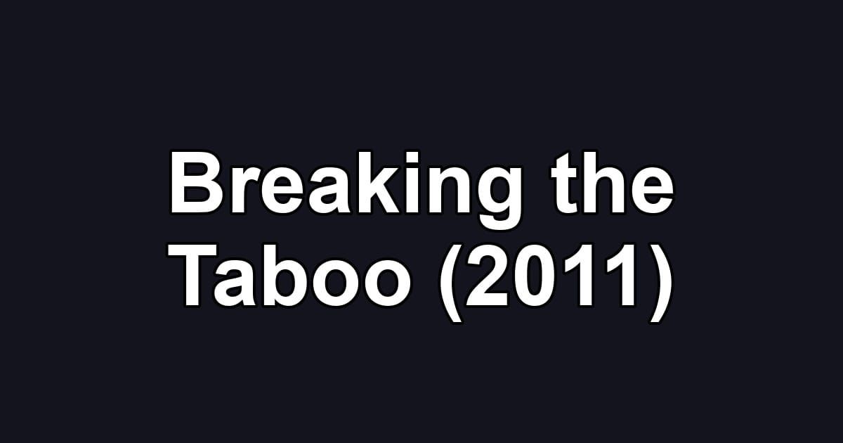Breaking the Taboo (2011)