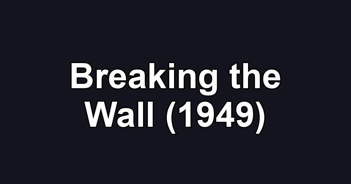Breaking the Wall (1949)