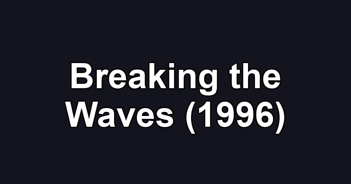 Breaking the Waves (1996)