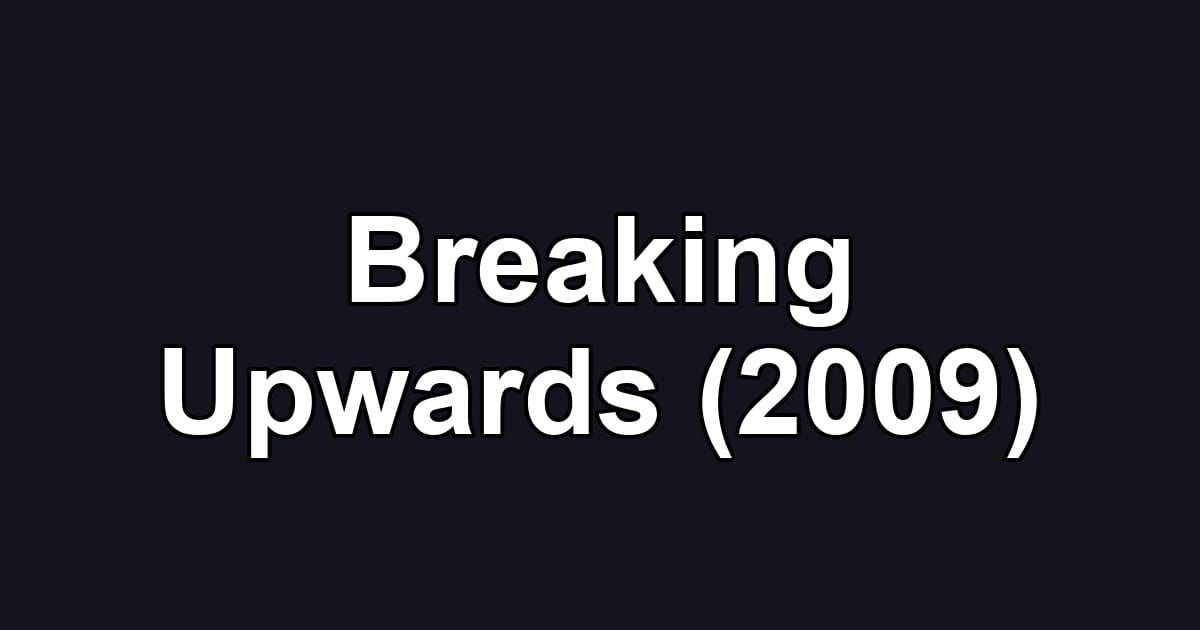 Breaking Upwards (2009)