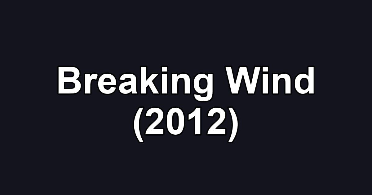 Breaking Wind (2012)