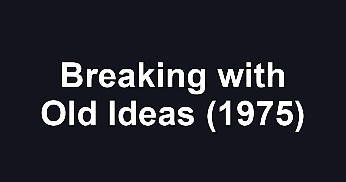 Breaking with Old Ideas (1975)