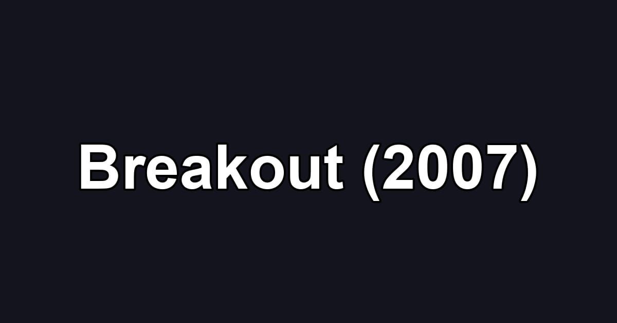 Breakout (2007)