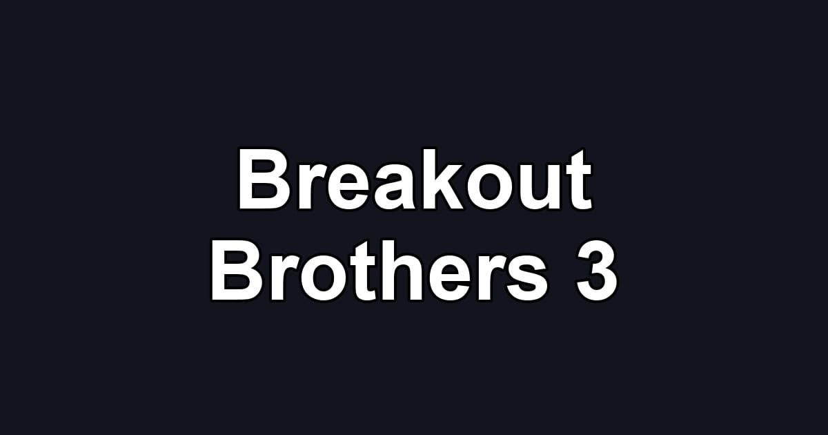 Breakout Brothers 3