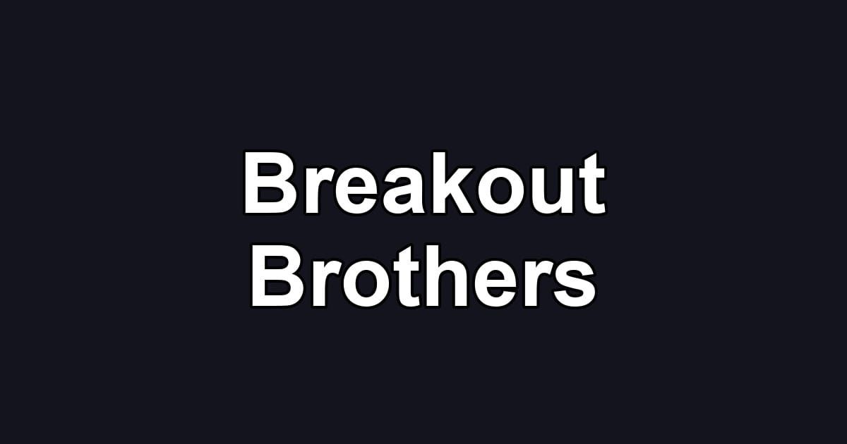 Breakout Brothers