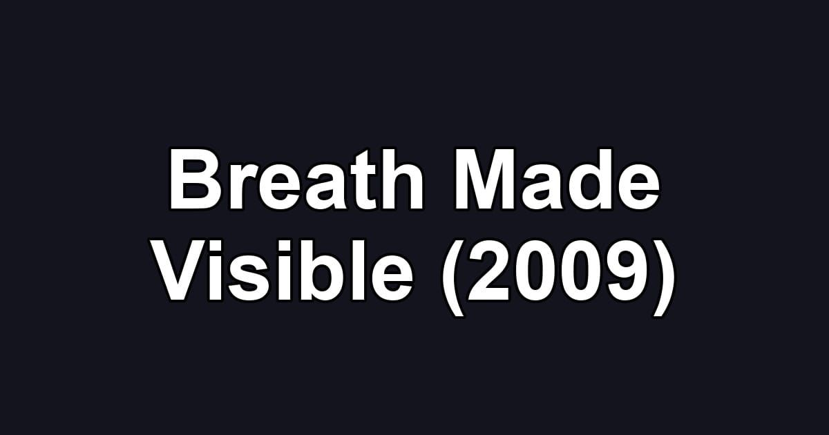 Breath Made Visible (2009)