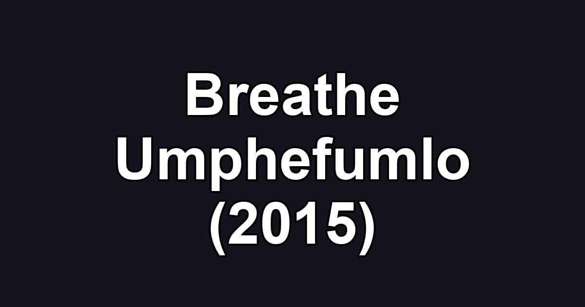 Breathe Umphefumlo (2015)