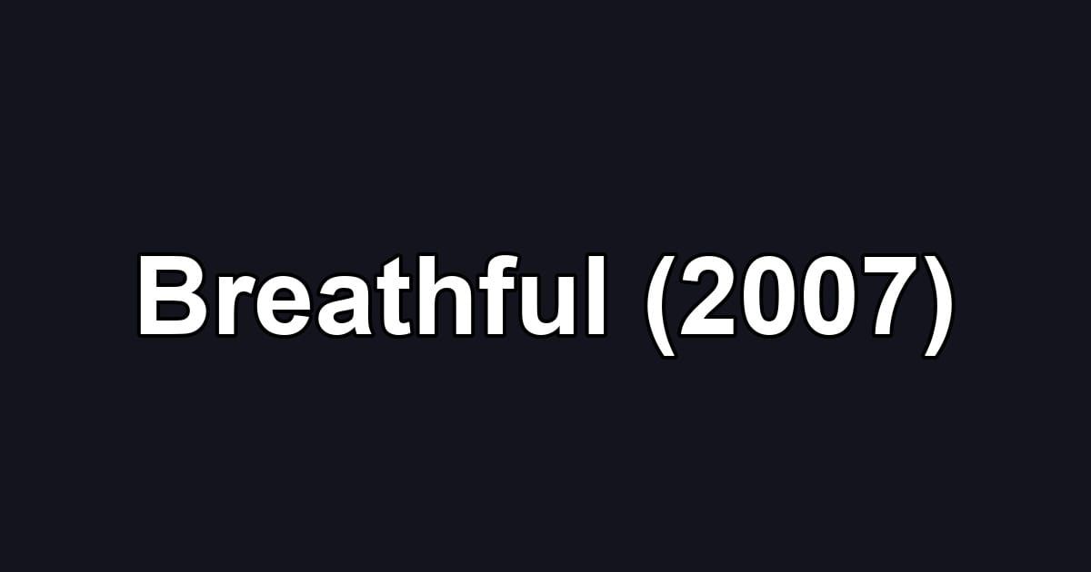 Breathful (2007)