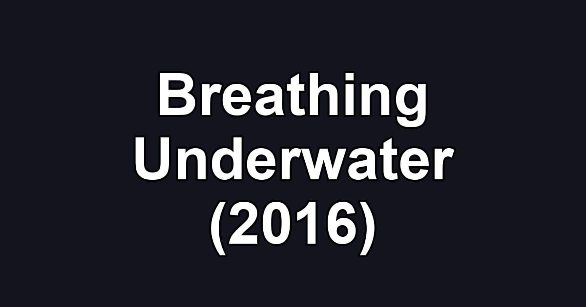 Breathing Underwater (2016)