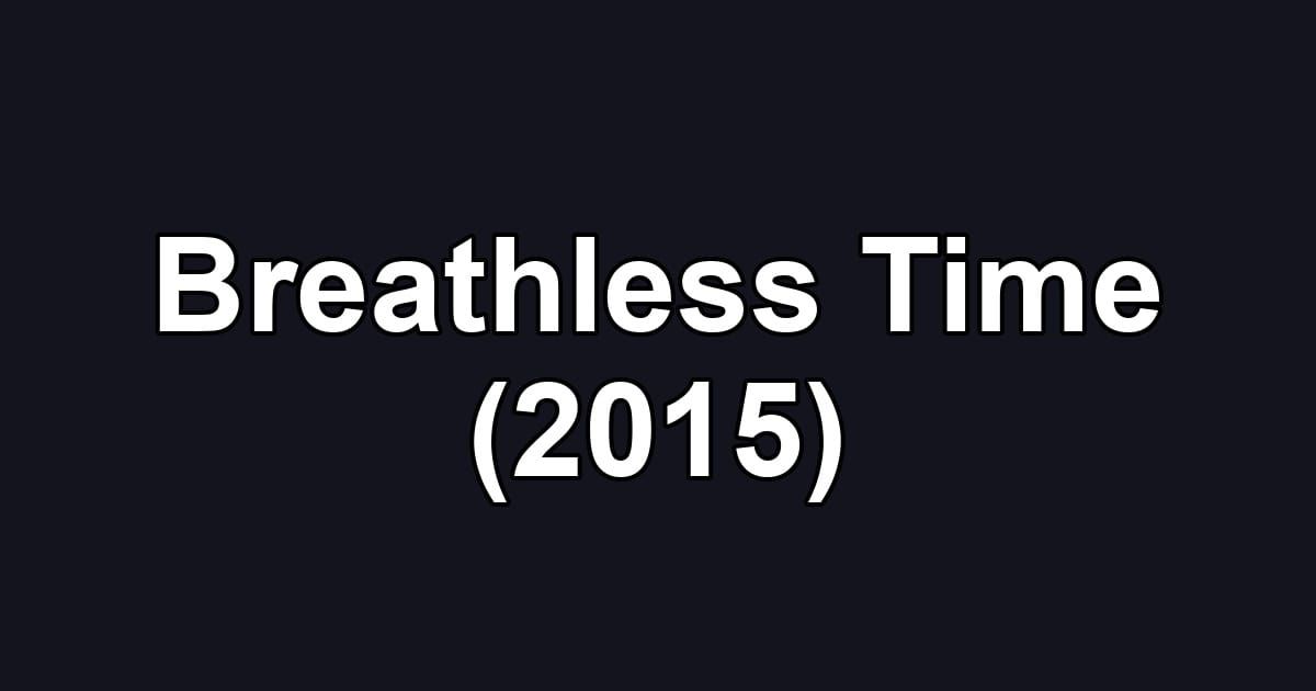 Breathless Time (2015)