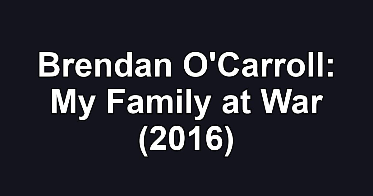 Brendan O'Carroll: My Family at War (2016)