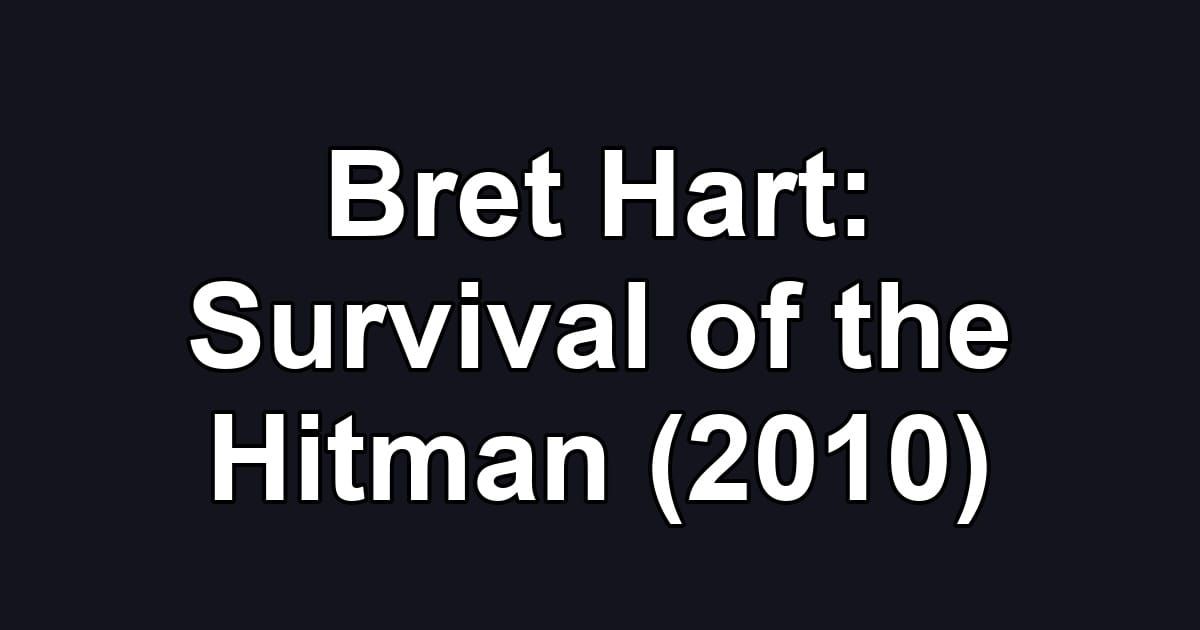 Bret Hart: Survival of the Hitman (2010)