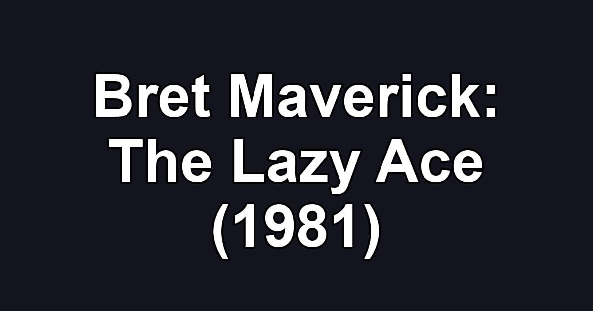 Bret Maverick: The Lazy Ace (1981)