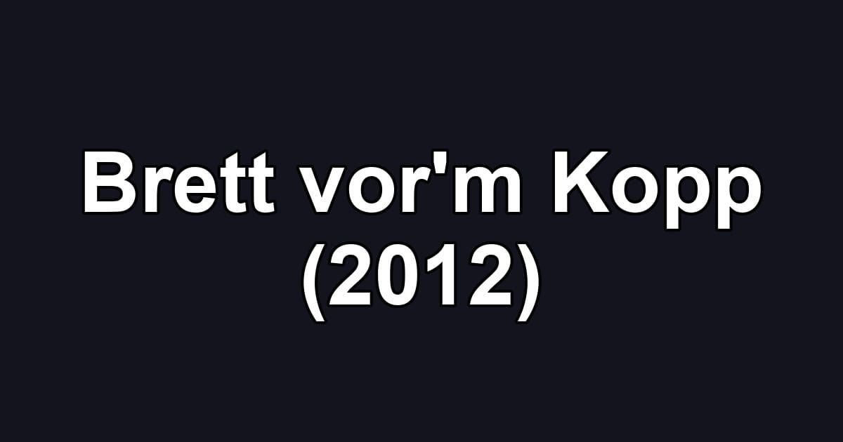 Brett vor'm Kopp (2012)