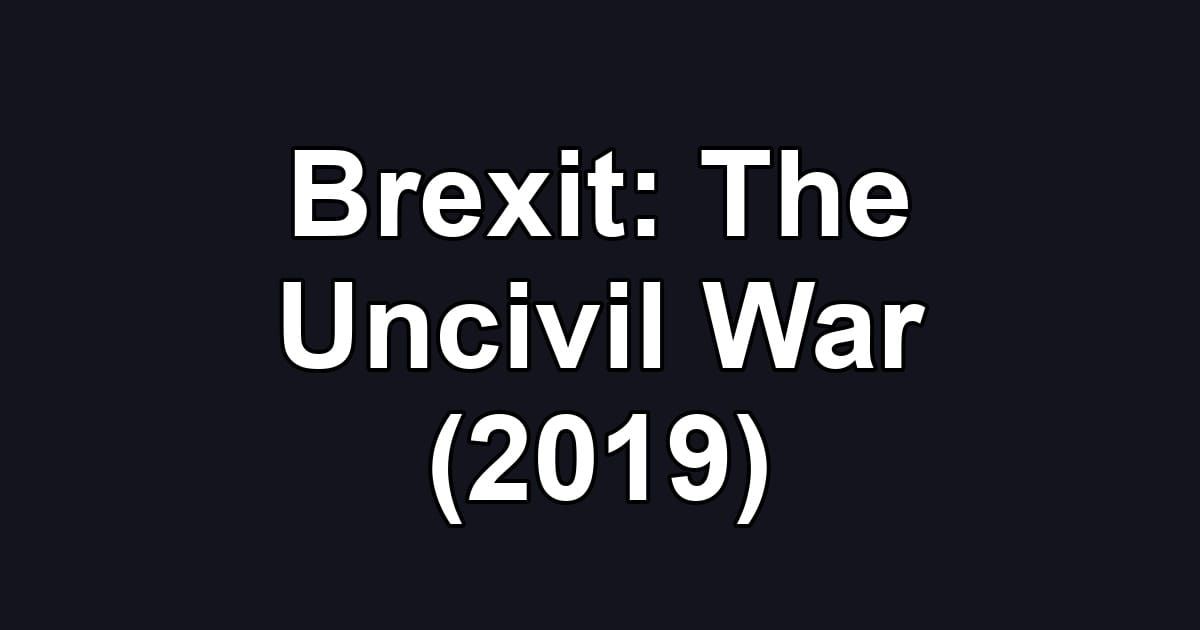 Brexit: The Uncivil War (2019)
