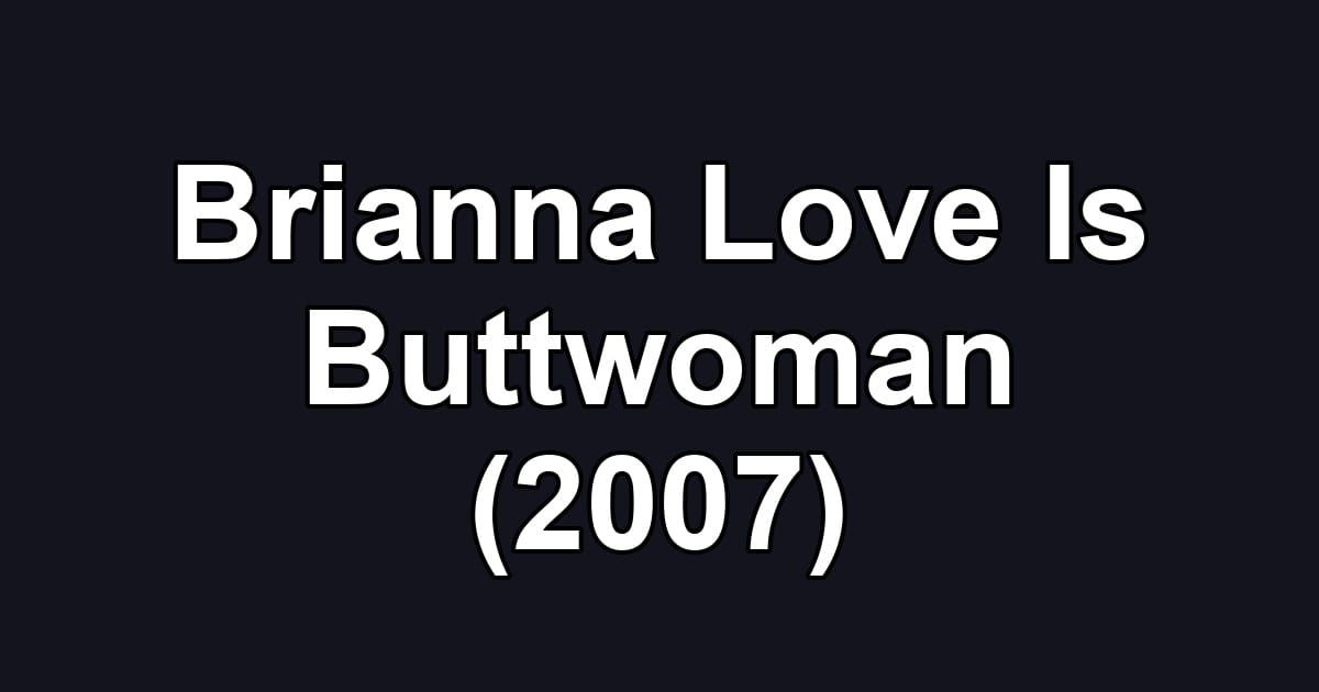 Brianna Love Is Buttwoman (2007)