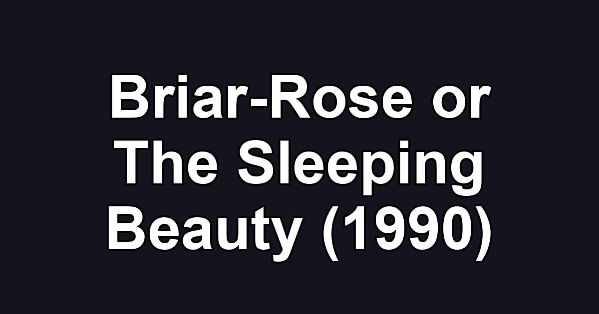 Briar-Rose or The Sleeping Beauty (1990)