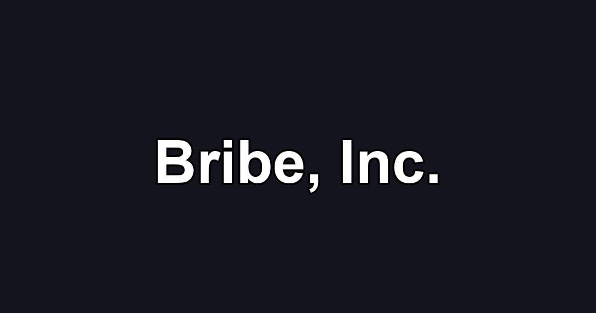 Bribe, Inc.
