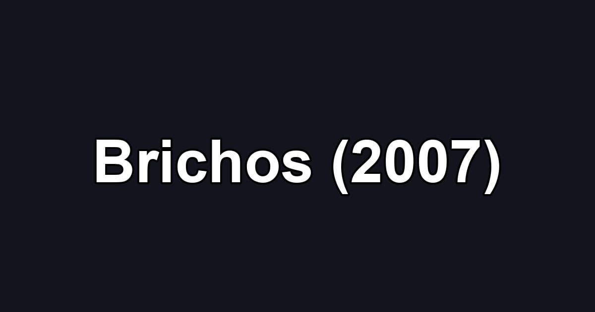 Brichos (2007)