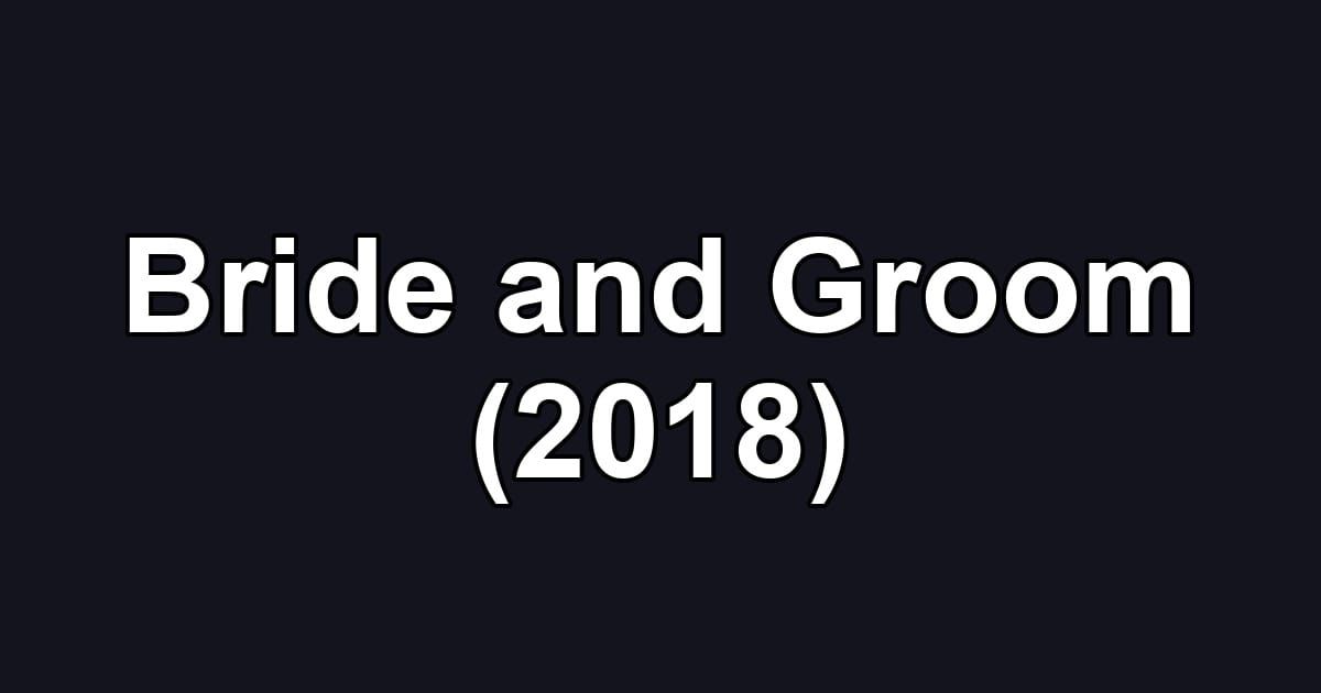 Bride and Groom (2018)