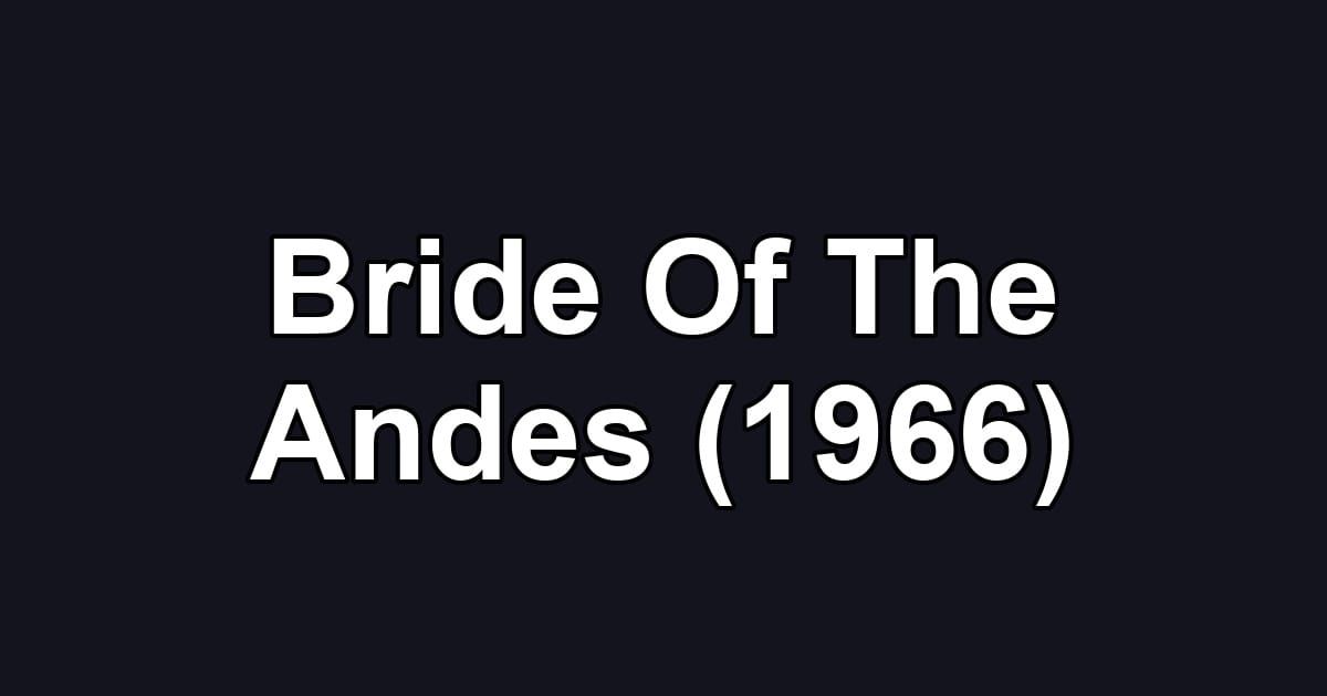 Bride Of The Andes (1966)