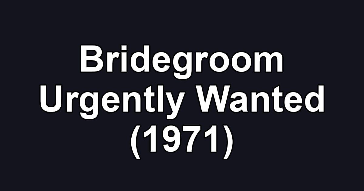 Bridegroom Urgently Wanted (1971)