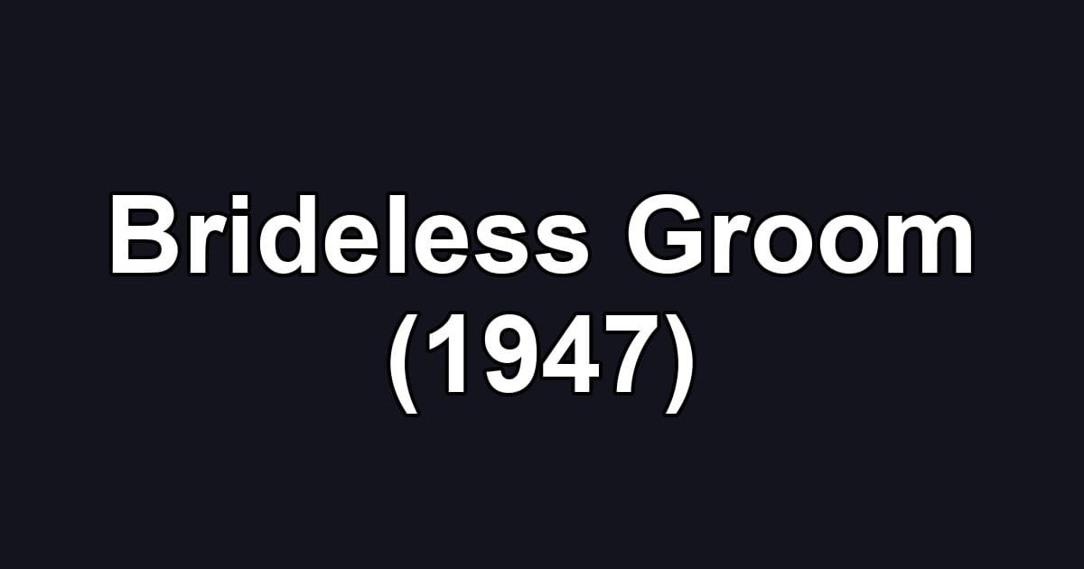 Brideless Groom (1947)