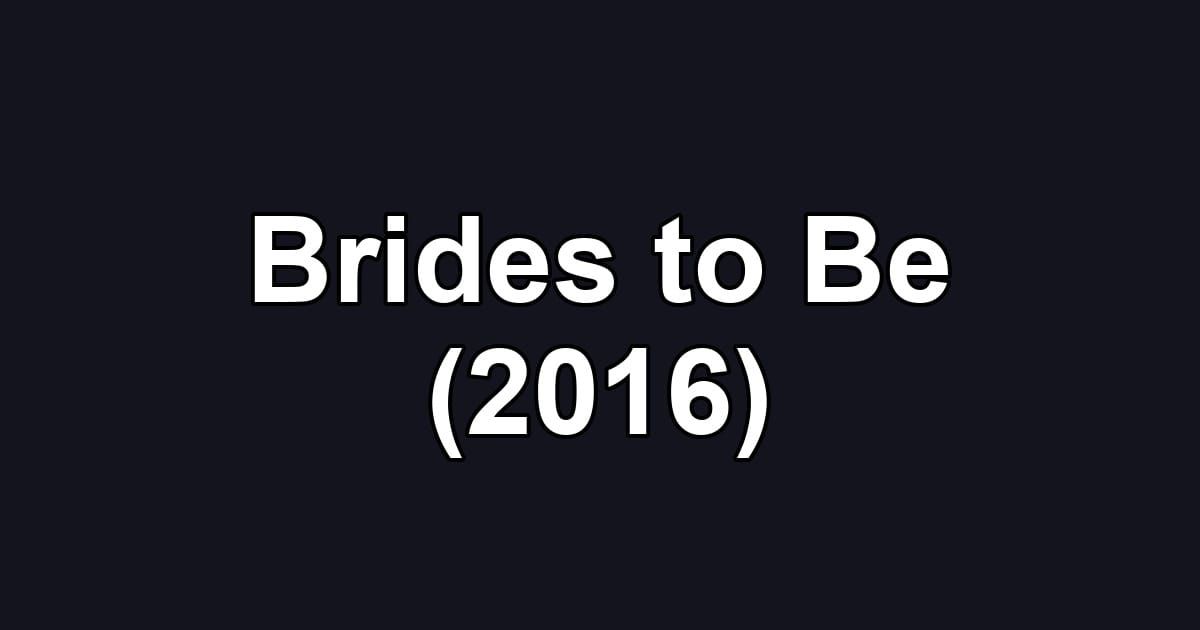 Brides to Be (2016)