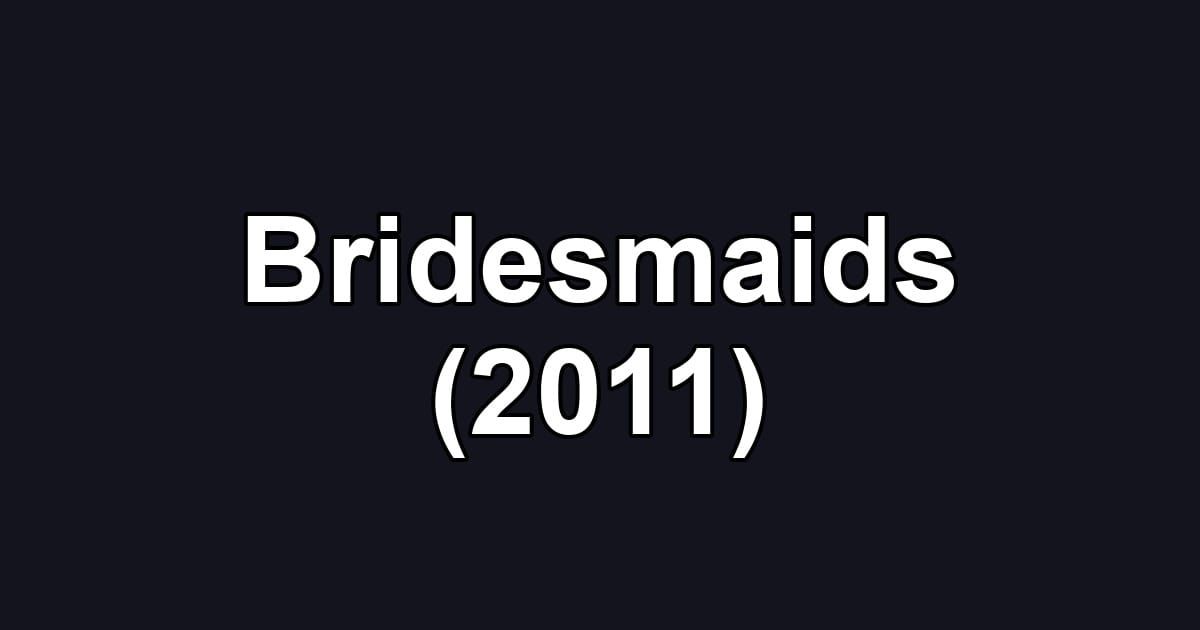 Bridesmaids (2011)