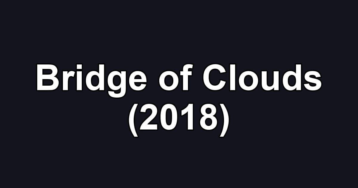 Bridge of Clouds (2018)