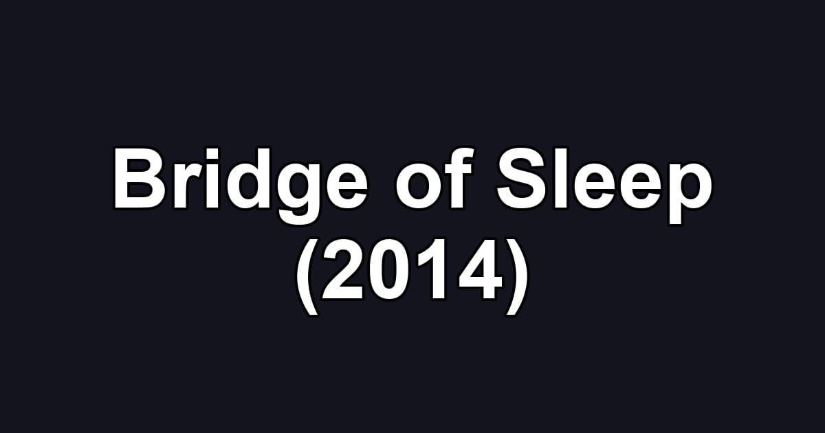 Bridge of Sleep (2014)