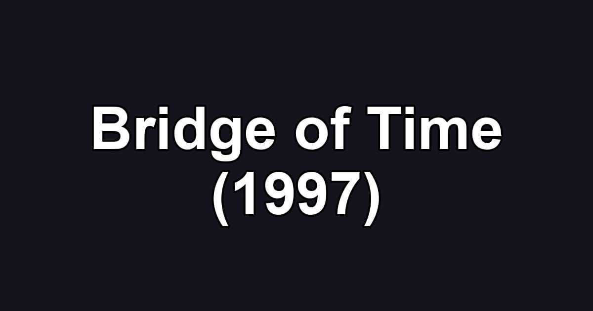 Bridge of Time (1997)
