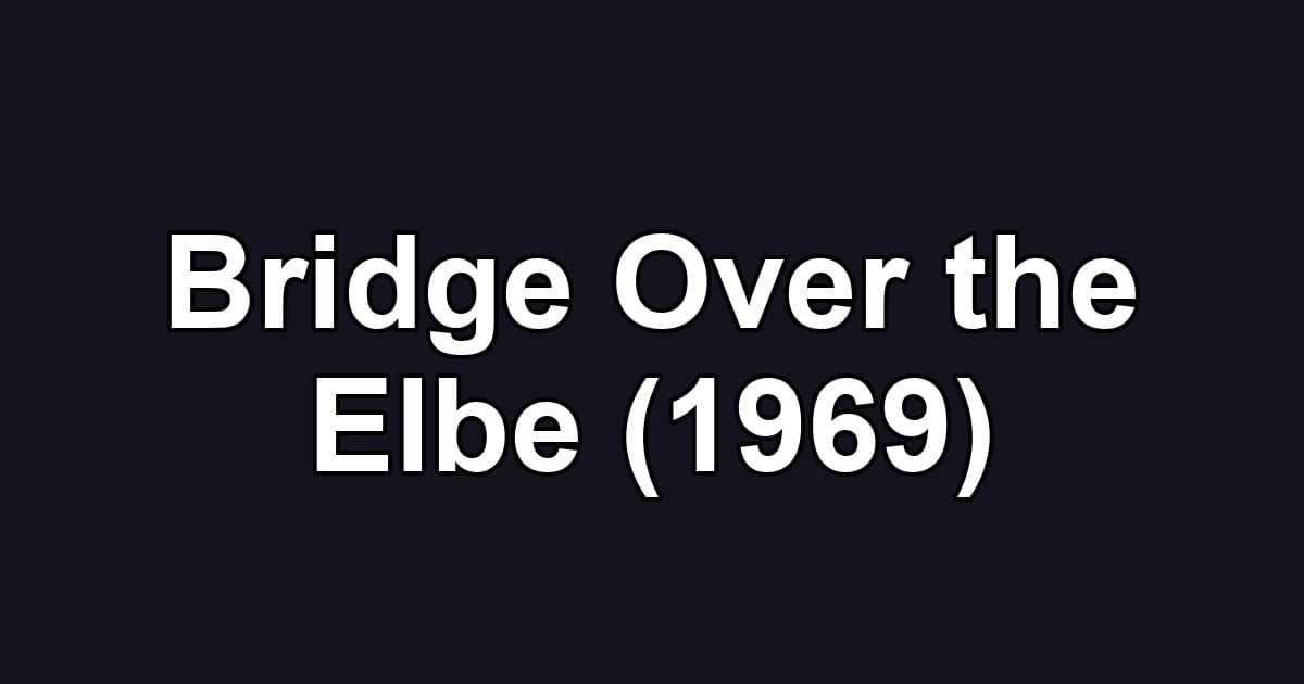 Bridge Over the Elbe (1969)