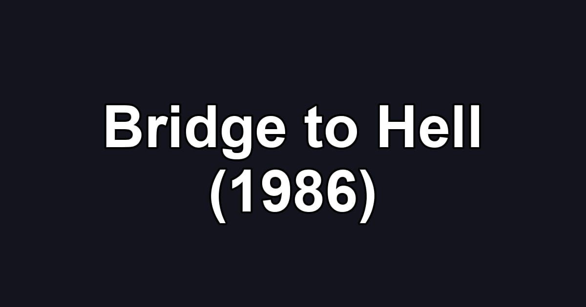 Bridge to Hell (1986)