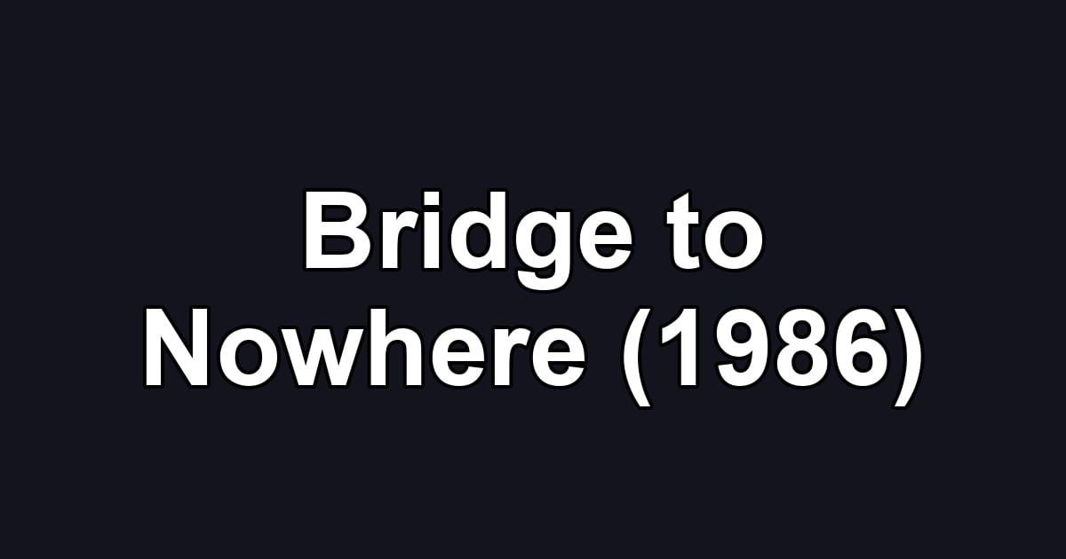 Bridge to Nowhere (1986)