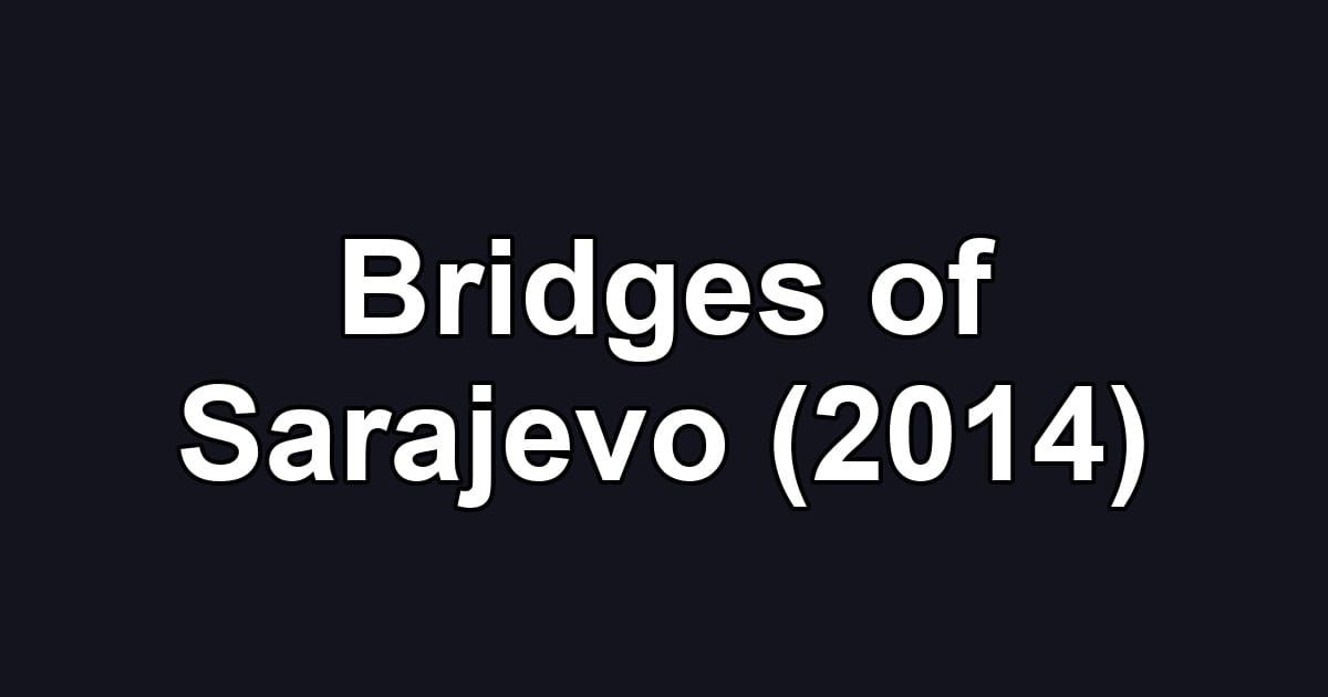 Bridges of Sarajevo (2014)