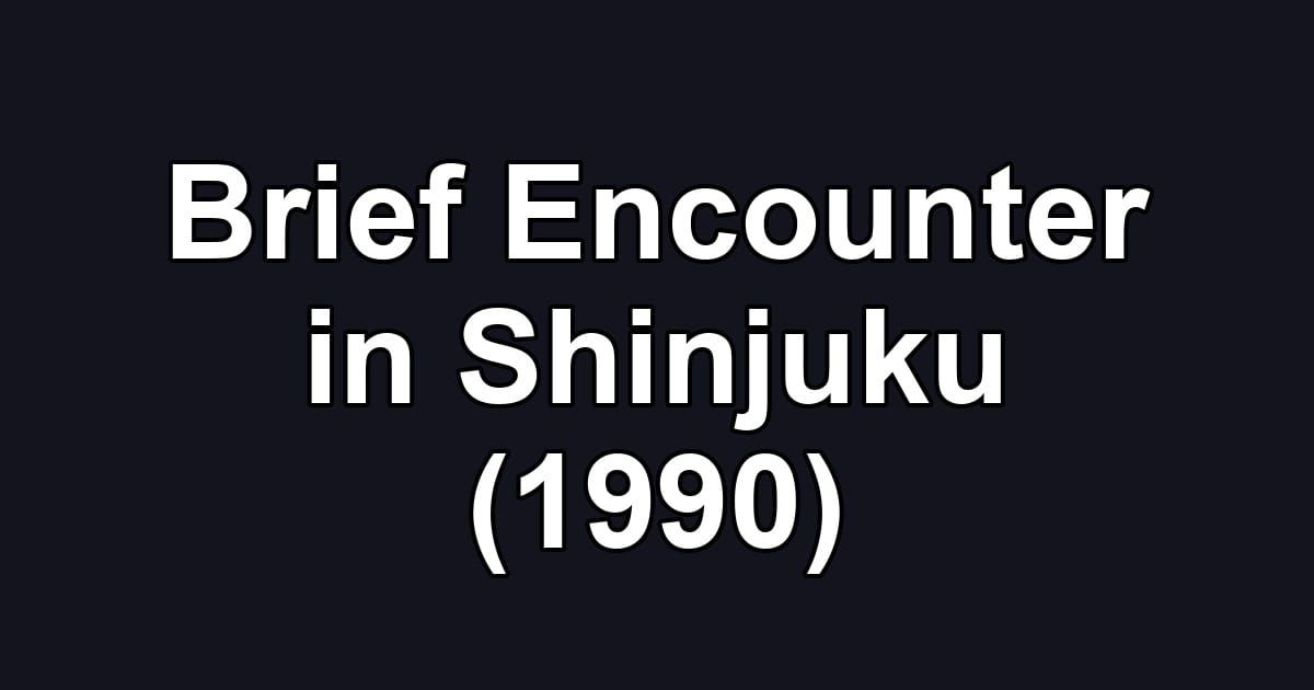 Brief Encounter in Shinjuku (1990)