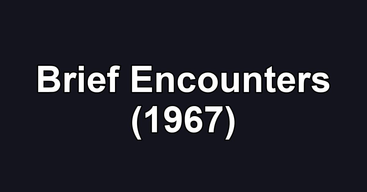 Brief Encounters (1967)