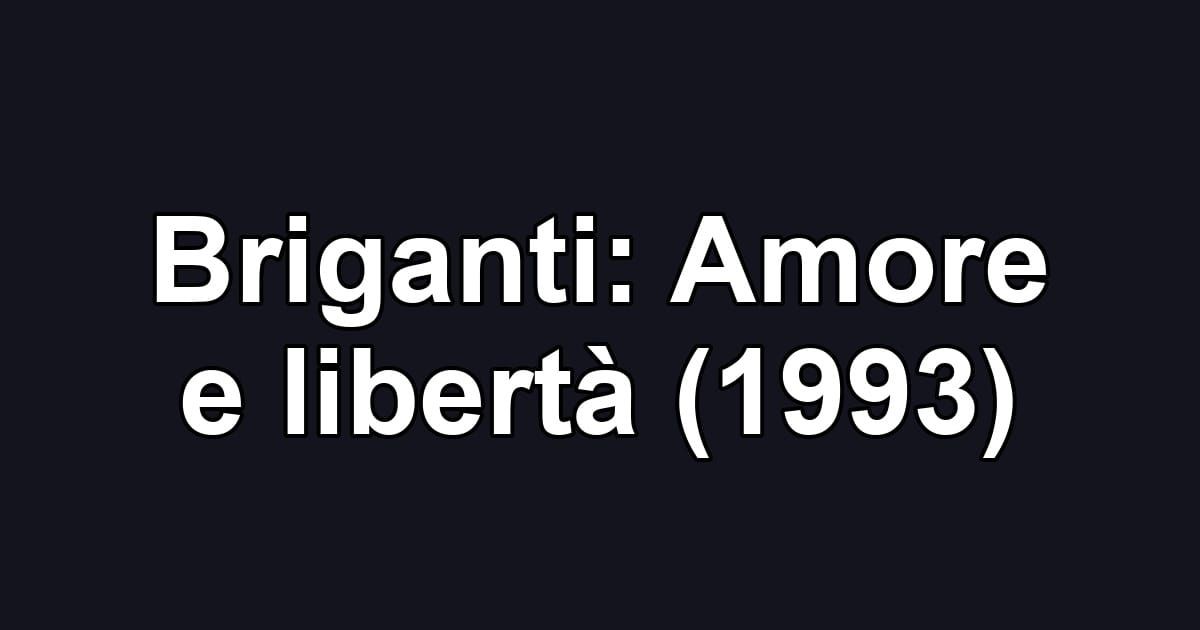 Briganti: Amore e libertà (1993)