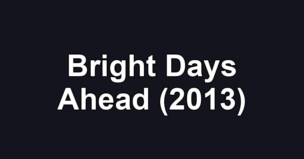 Bright Days Ahead (2013)