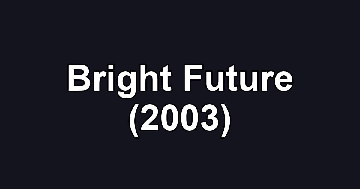 Bright Future (2003)