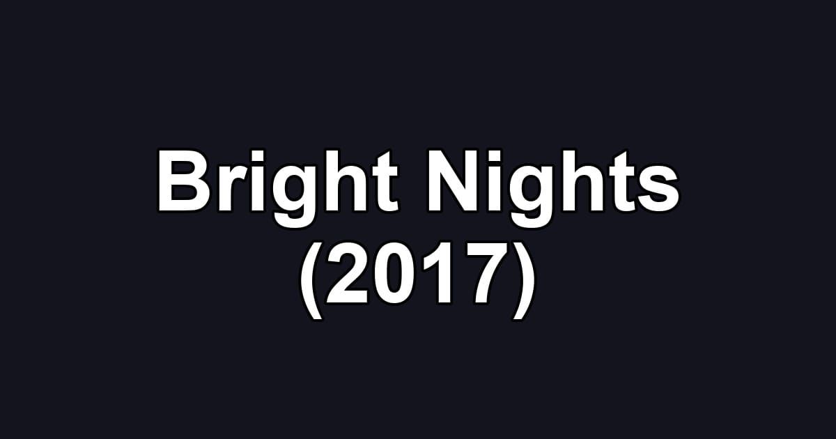 Bright Nights (2017)
