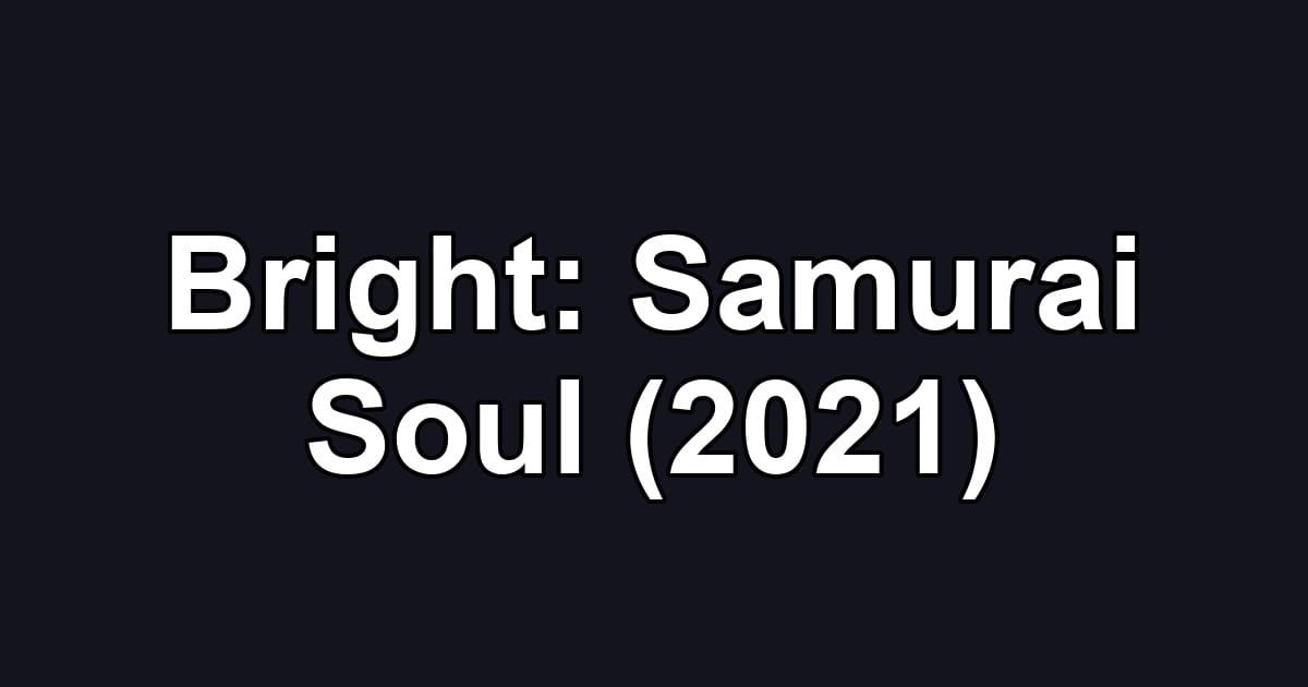 Bright: Samurai Soul (2021)